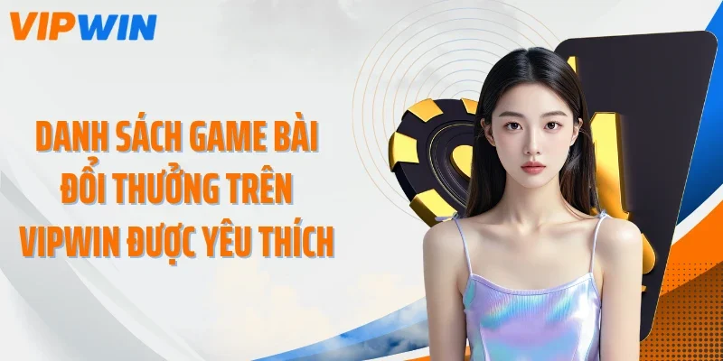 Danh sách game bài đổi thưởng trên VIPWIN được yêu thích